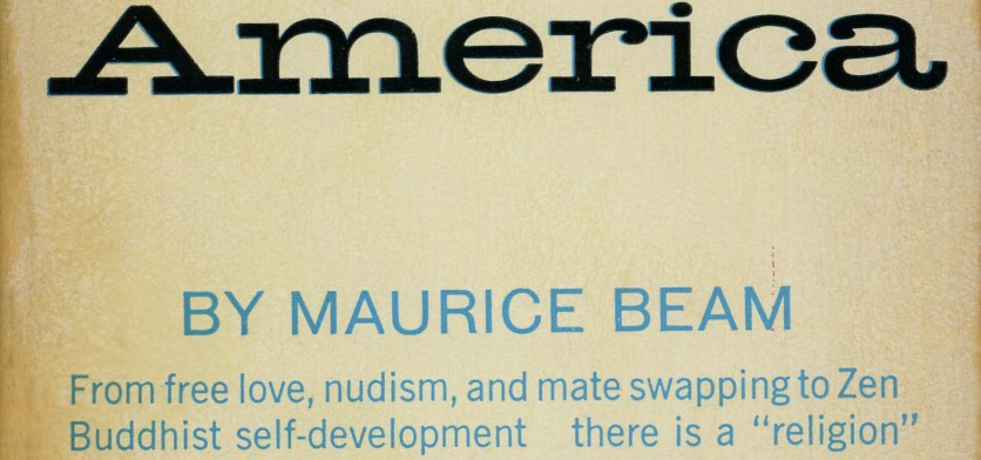 Cults of America: From free love, nudism, and mate swapping to Zen Buddhist self-development —there is a "religion: in this country to suite every need and desire